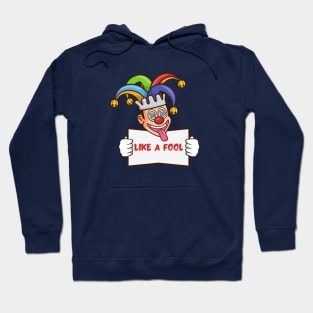 Like A Fool Hoodie